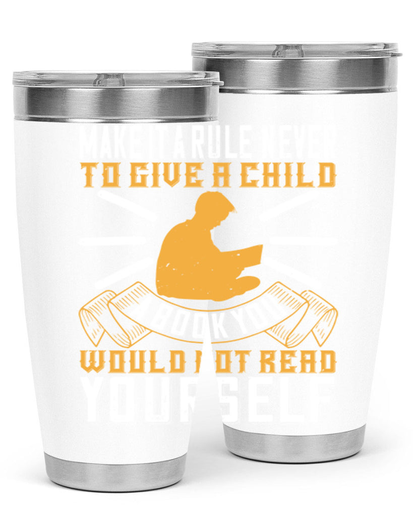 make it a rule never to give a child a book you would not read yourself 60#- reading- Tumbler