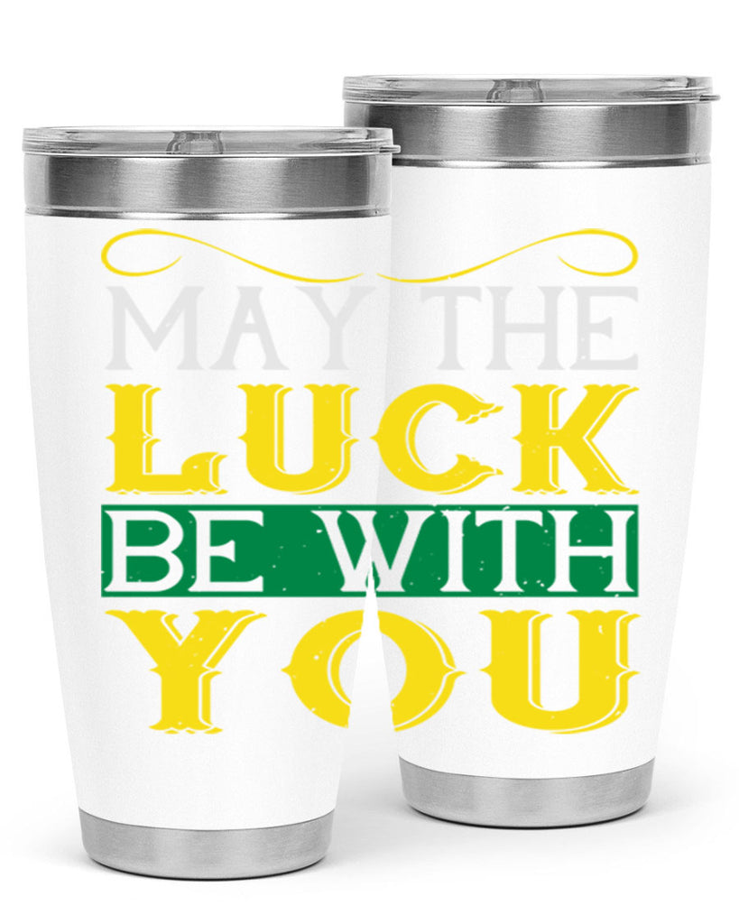 may the luck be with you Style 116#- St Patricks Day- Tumbler