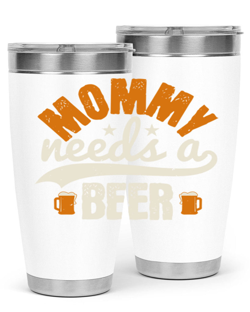 mommy needs a beer 60#- beer- Tumbler