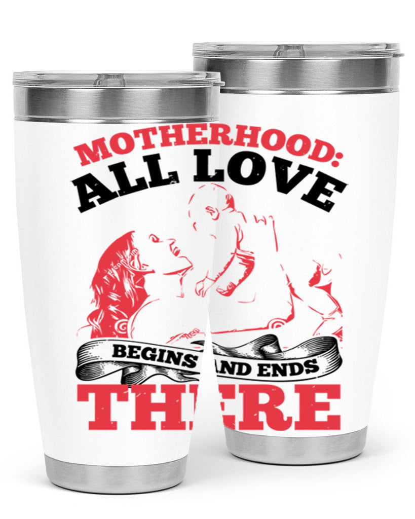 motherhood all love begins and ends there 44#- mothers day- Tumbler