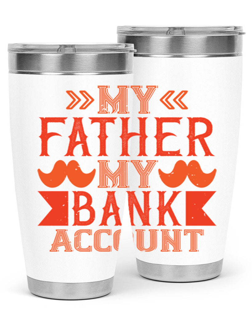 my father my bank account 177#- fathers day- Tumbler