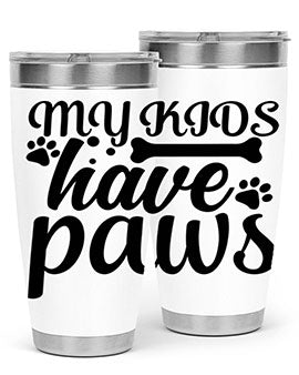 my kids have paws Style 68#- dog- Tumbler