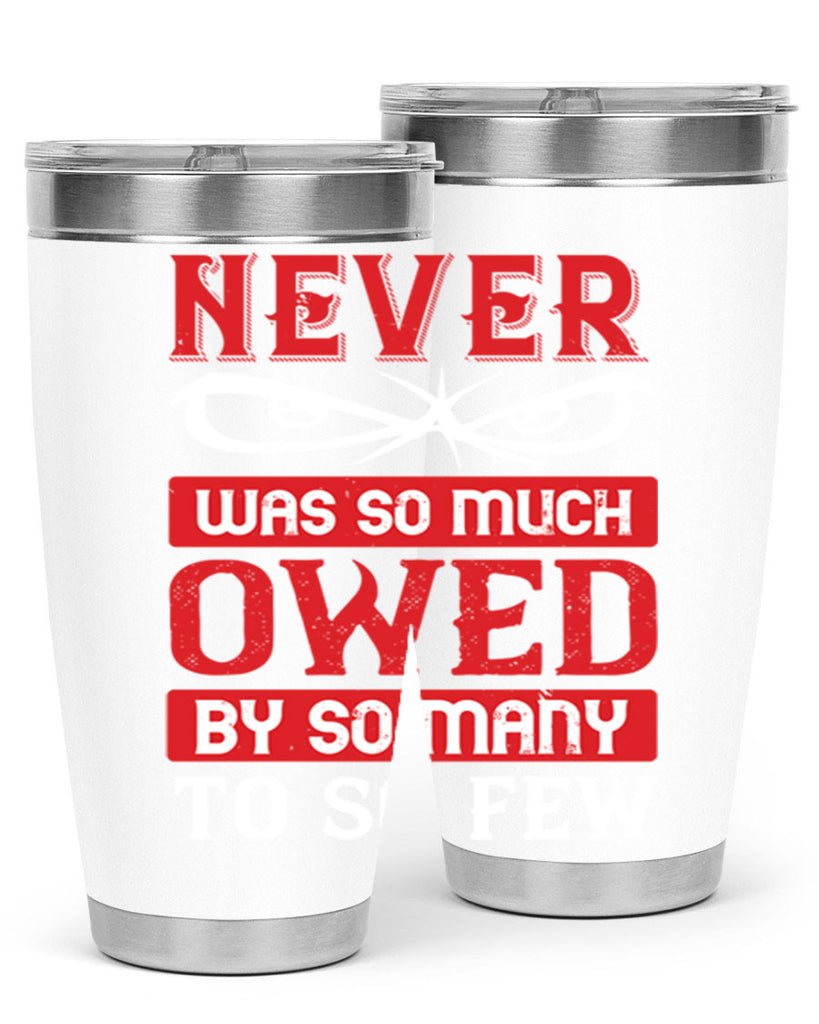 never was so much owed by so many to so few 41#- Veterns Day- Tumbler