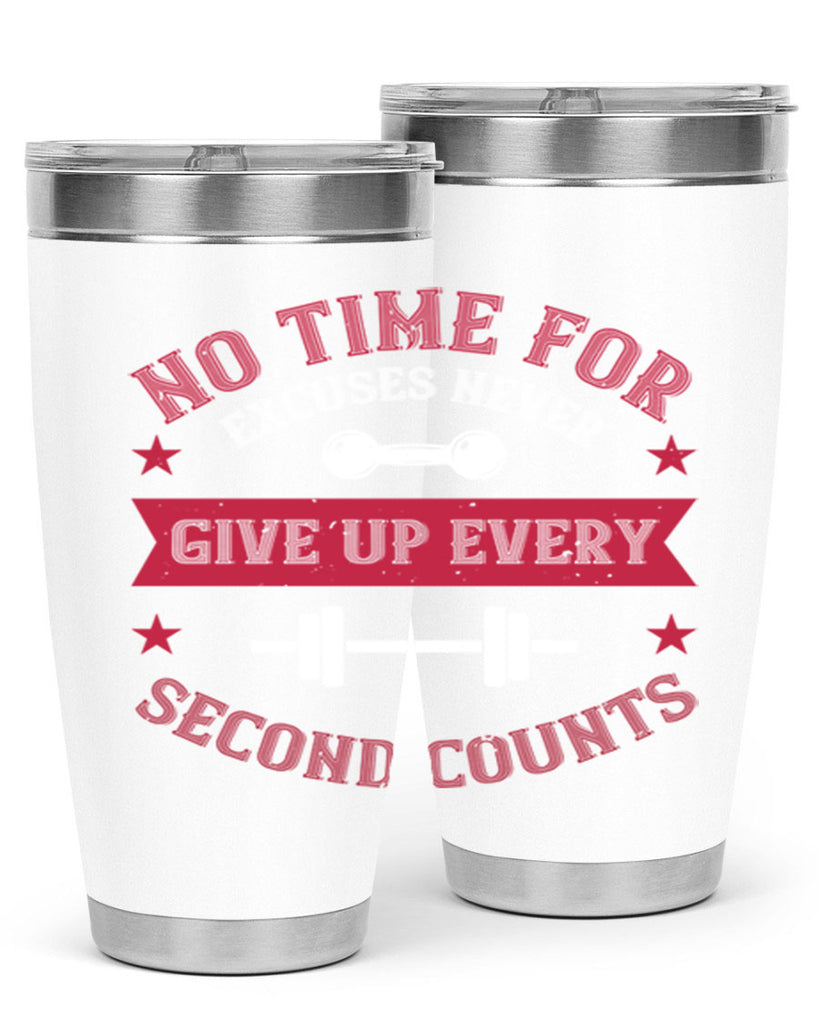 no time for excuses never give up every second 79#- gym- Tumbler