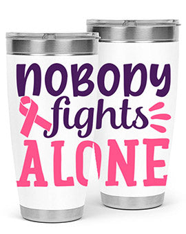 nobody fights alone Style 6#- breast cancer- Tumbler