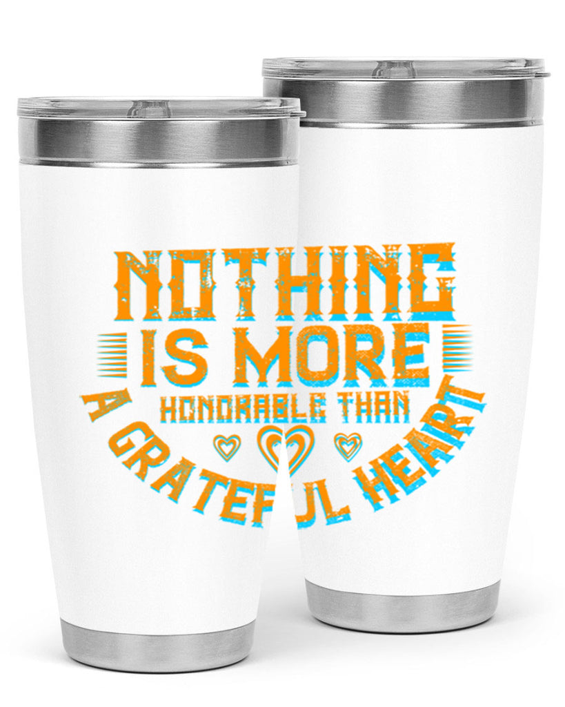 nothing is more honorable than a grateful heart 21#- thanksgiving- Tumbler