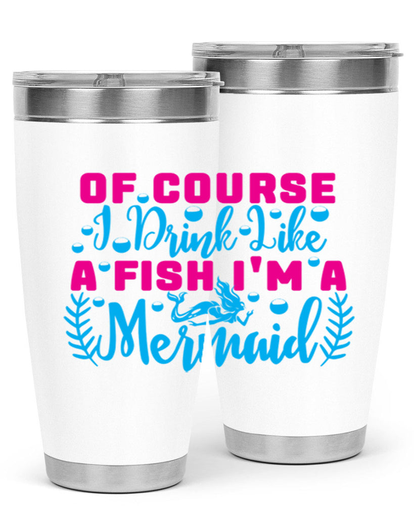 of course i drink like a fish im a mermaid 523#- mermaid- Tumbler