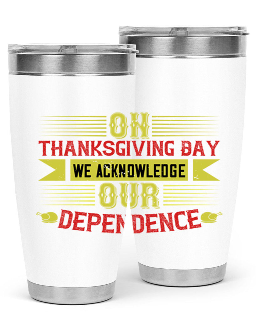 on thanksgiving day we acknowledge our dependence 19#- thanksgiving- Tumbler