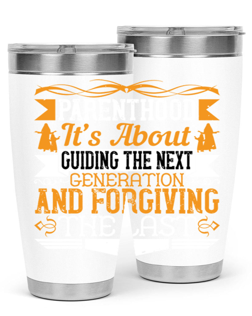 parenthood…it’s about guiding the next generation and forgiving the last 30#- Parents Day- Tumbler