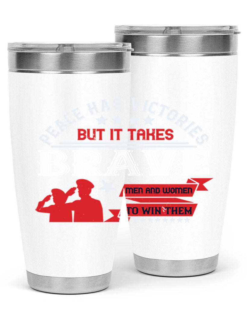 peace has victories but it takes brave men and women to win them 38#- Veterns Day- Tumbler