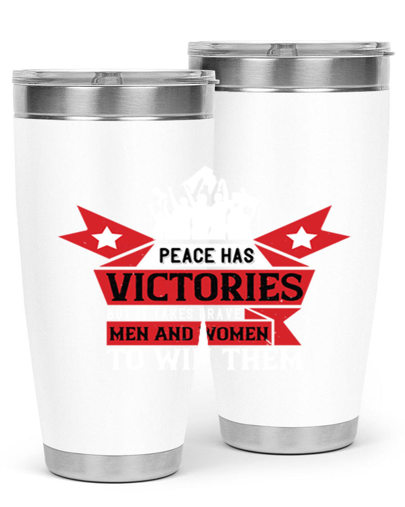 peace has victories but it takes brave men and women to win them 96#- Veterns Day- Tumbler