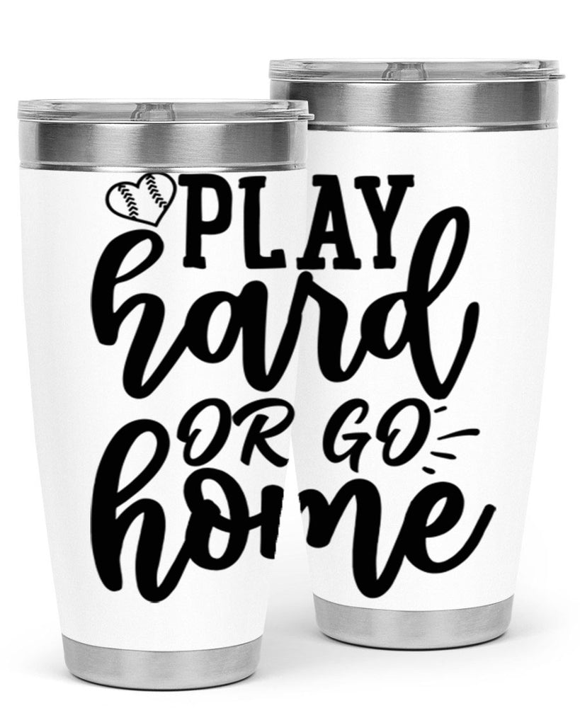 play hard or go home 2279#- softball- Tumbler