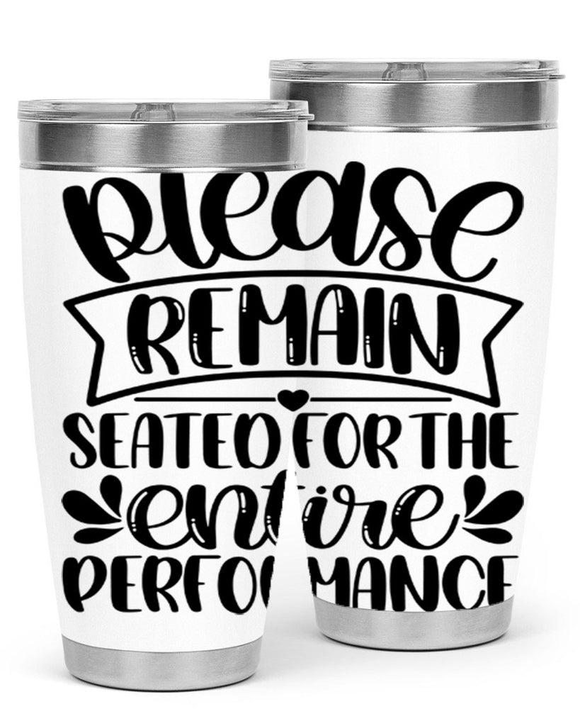 please remain seated for the entire performance 22#- bathroom- Tumbler