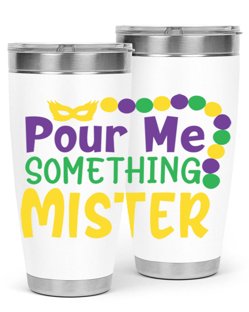 pour me something mister 75#- mardi gras- Tumbler