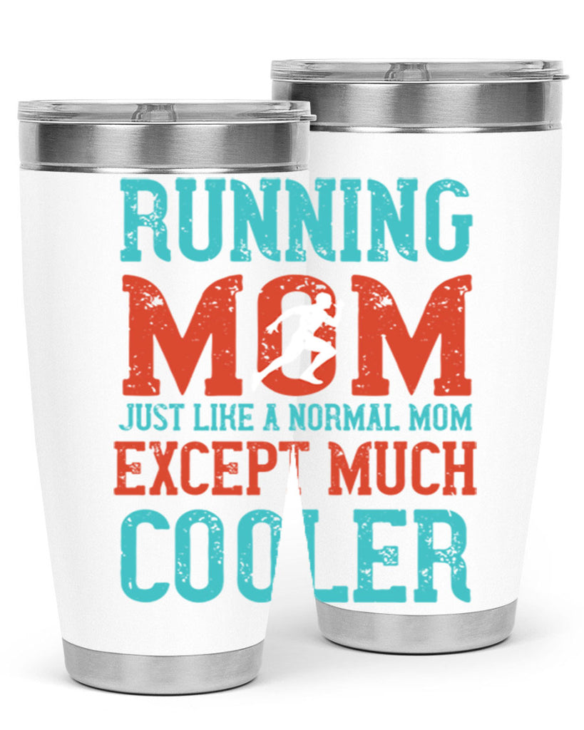 running mom just like a normal mom except much cooler 18#- running- Tumbler