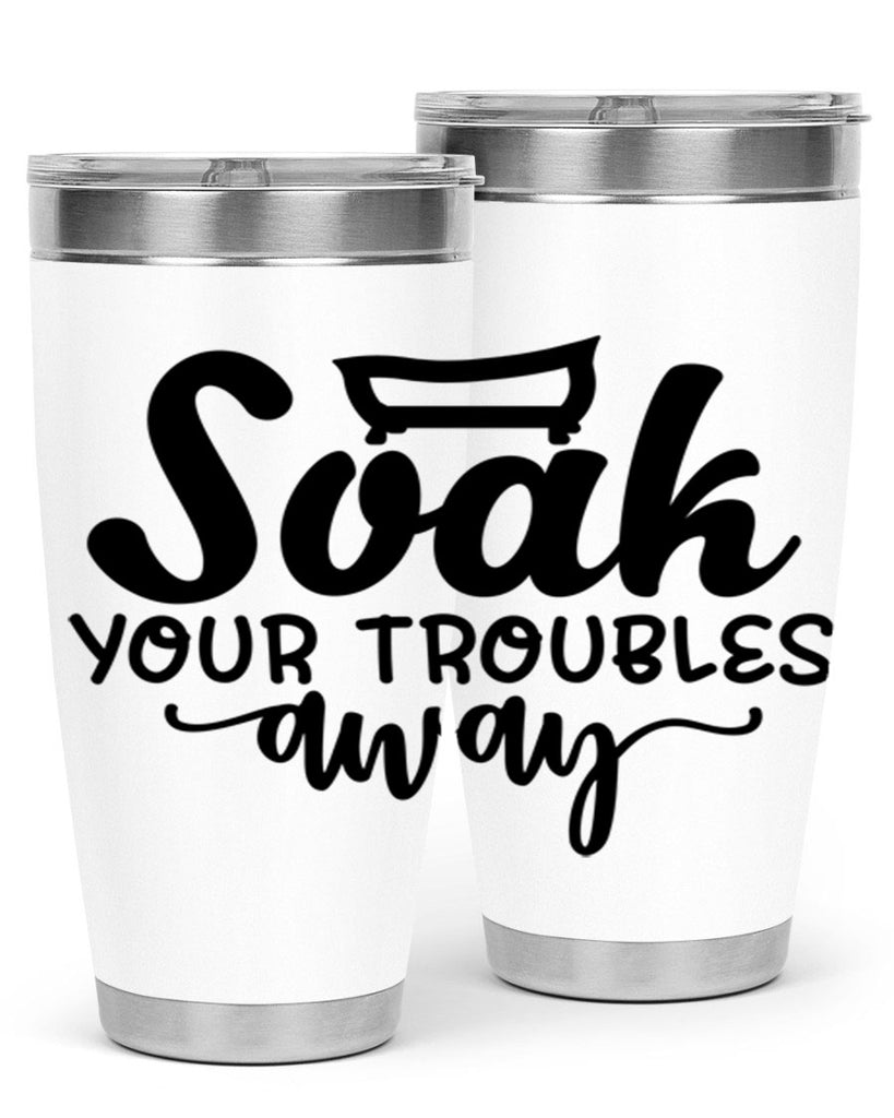 soak your troubles away 59#- bathroom- Tumbler