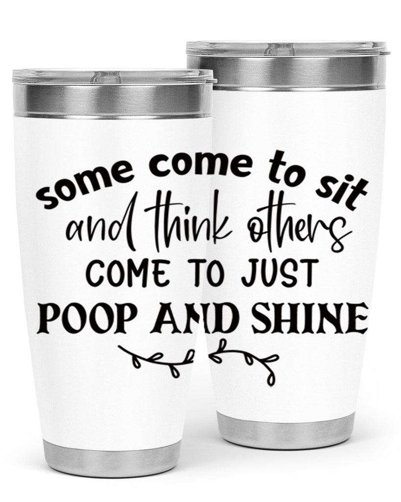 some come to sit and think others come to just poop and shine 57#- bathroom- Tumbler