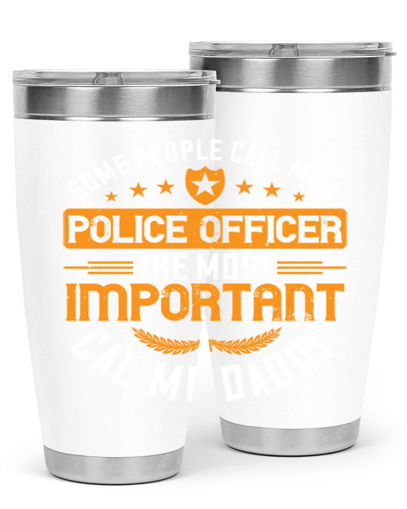 some people call me a police officer the most important cal me daddy 184#- fathers day- Tumbler