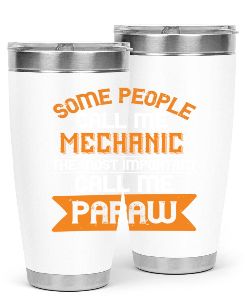 some people call me mechanic the most importent 10#- grandpa - papa- Tumbler