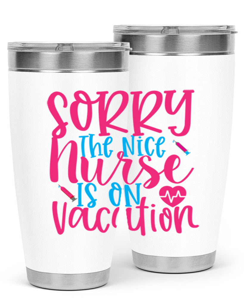 sorry the nice nurse is on vacation Style 348#- nurse- tumbler