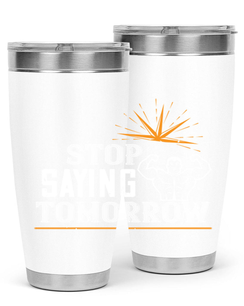 stop saying tomorrow 3#- gym- Tumbler