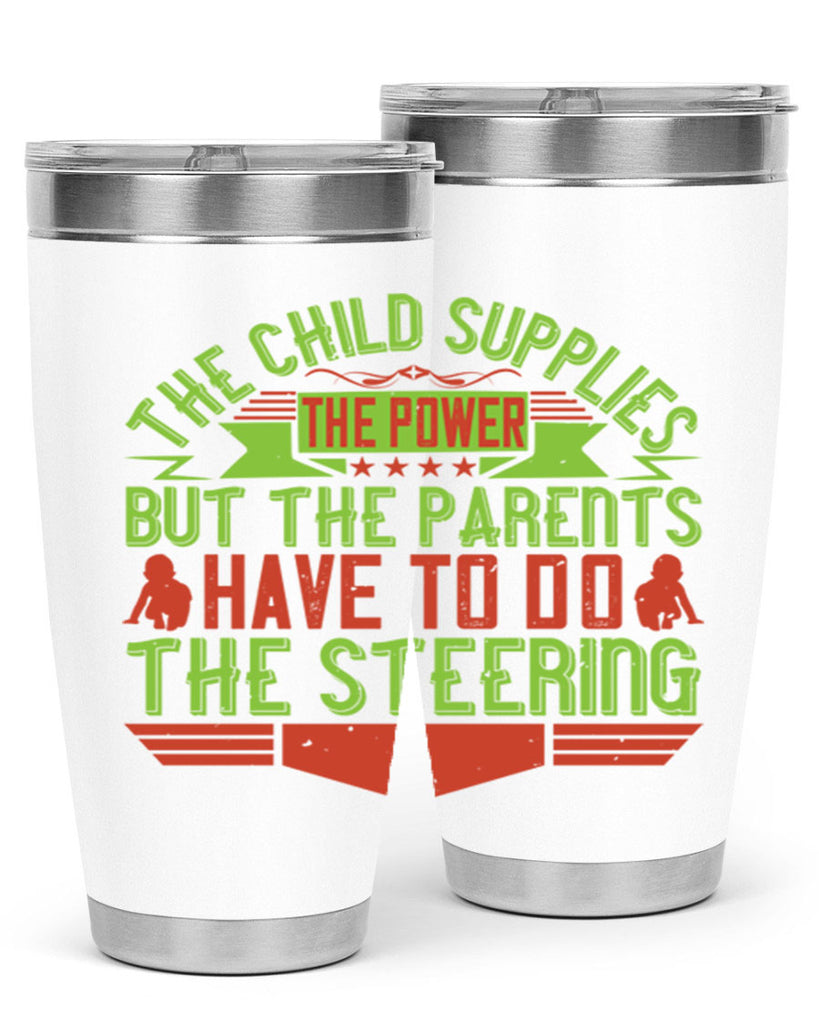 the child supplies the power but the parents have to do the steering 20#- Parents Day- Tumbler
