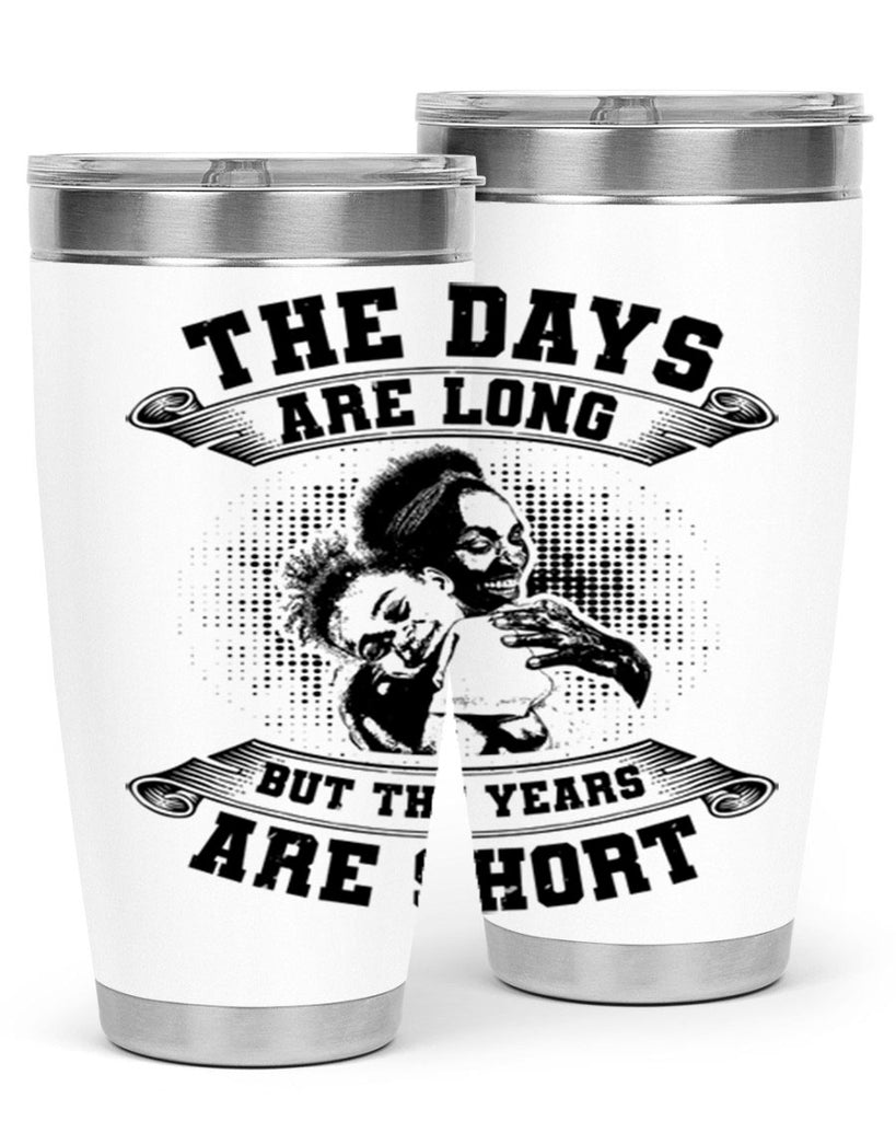 the days are long but the years are short 28#- mothers day- Tumbler