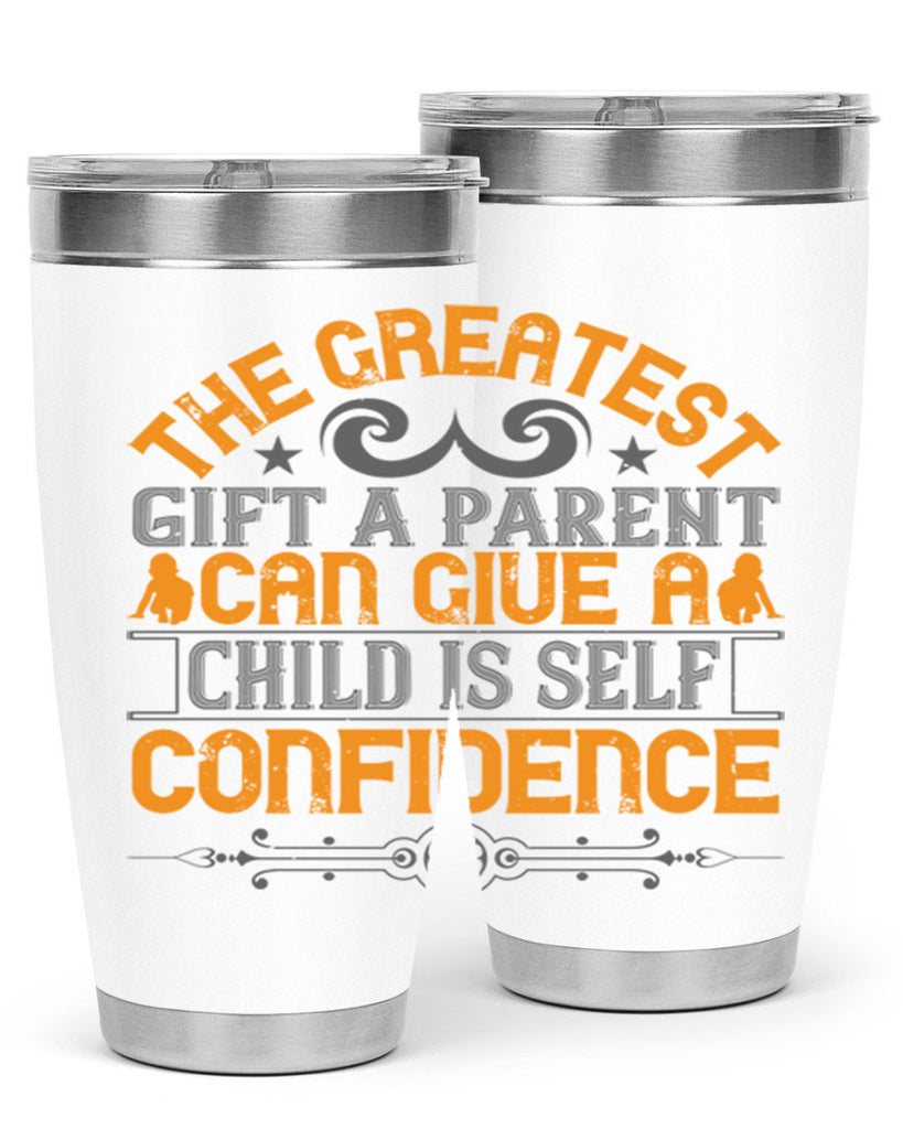 the greatest gift a parent can give a child is selfconfidence 19#- Parents Day- Tumbler