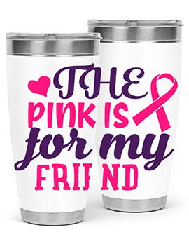 the pink is for my friend Style 2#- breast cancer- Tumbler