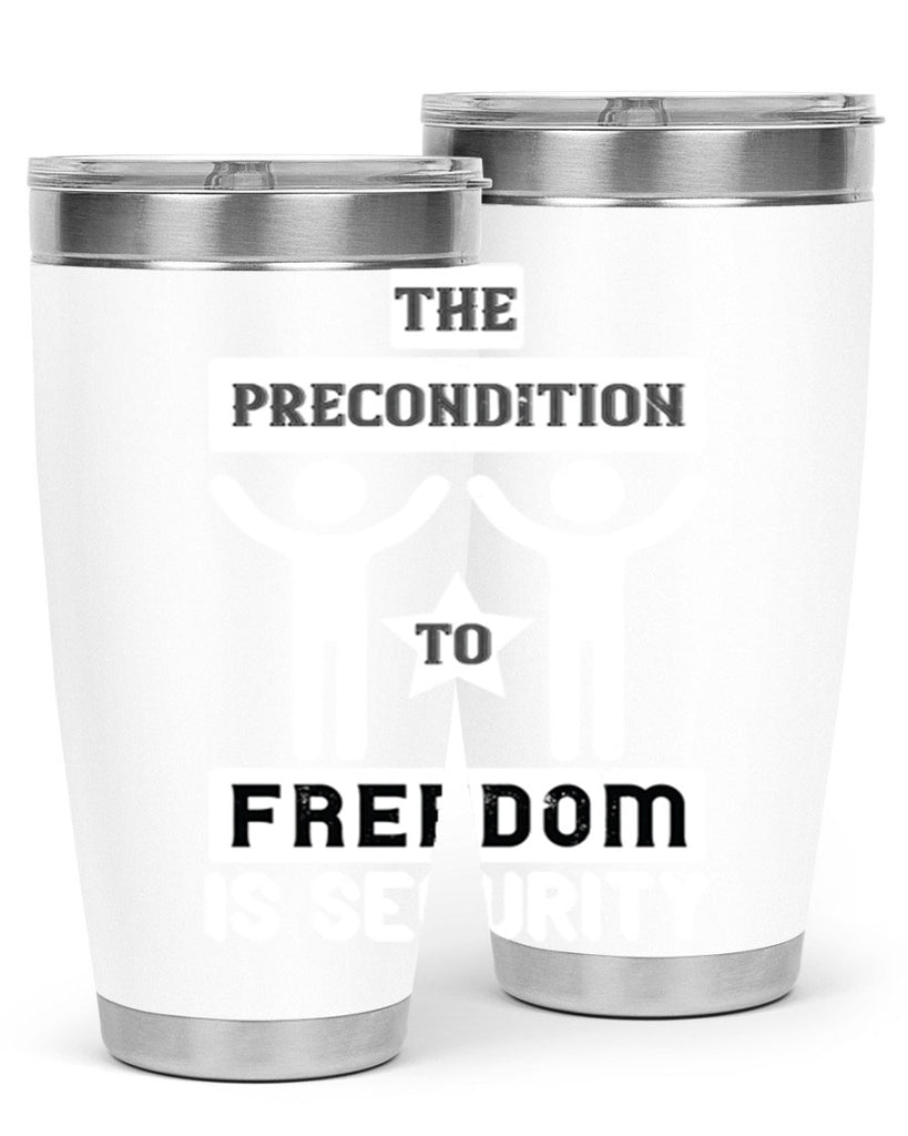 the precondition to freedom is security 28#- Veterns Day- Tumbler