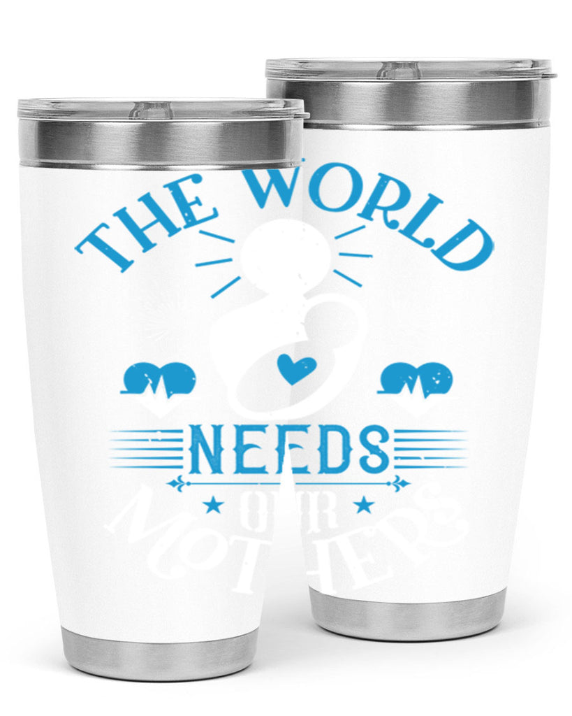 the world needs our mothers 29#- mothers day- Tumbler