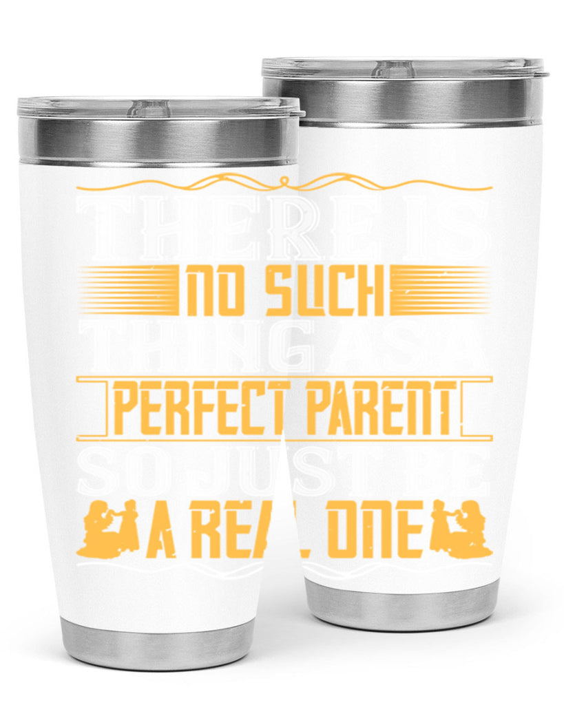 there is no such thing as a perfect parent so just be a real one 15#- Parents Day- Tumbler