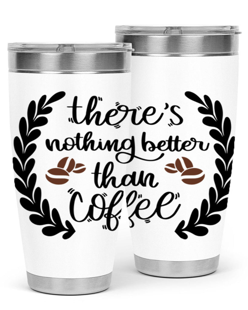 theres nothing better than 18#- coffee- Tumbler