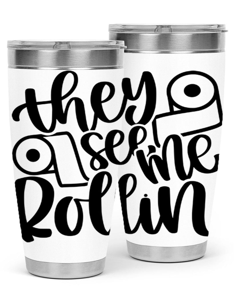 they see me rollin 10#- bathroom- Tumbler