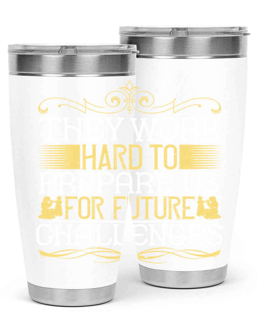 they work hard to prepare us for future challenges 14#- Parents Day- Tumbler