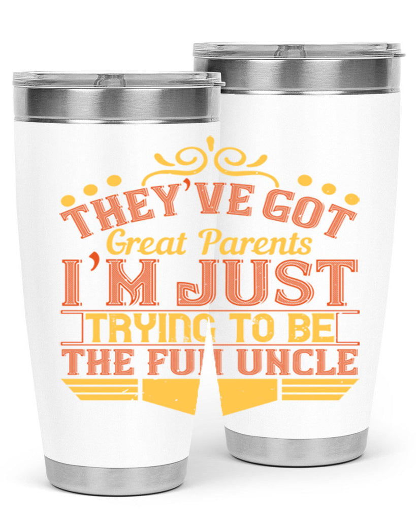 they’ve got great parents i’m just trying to be the fun uncle 12#- Parents Day- Tumbler