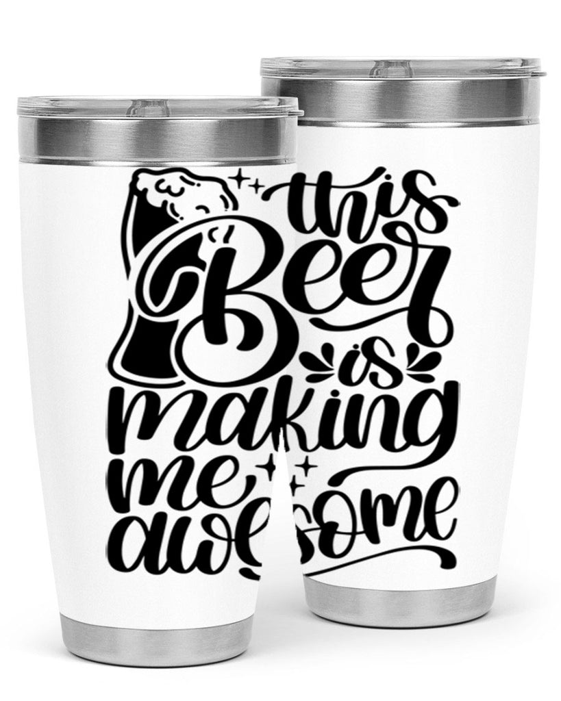 this beer is making me awesome 19#- beer- Tumbler