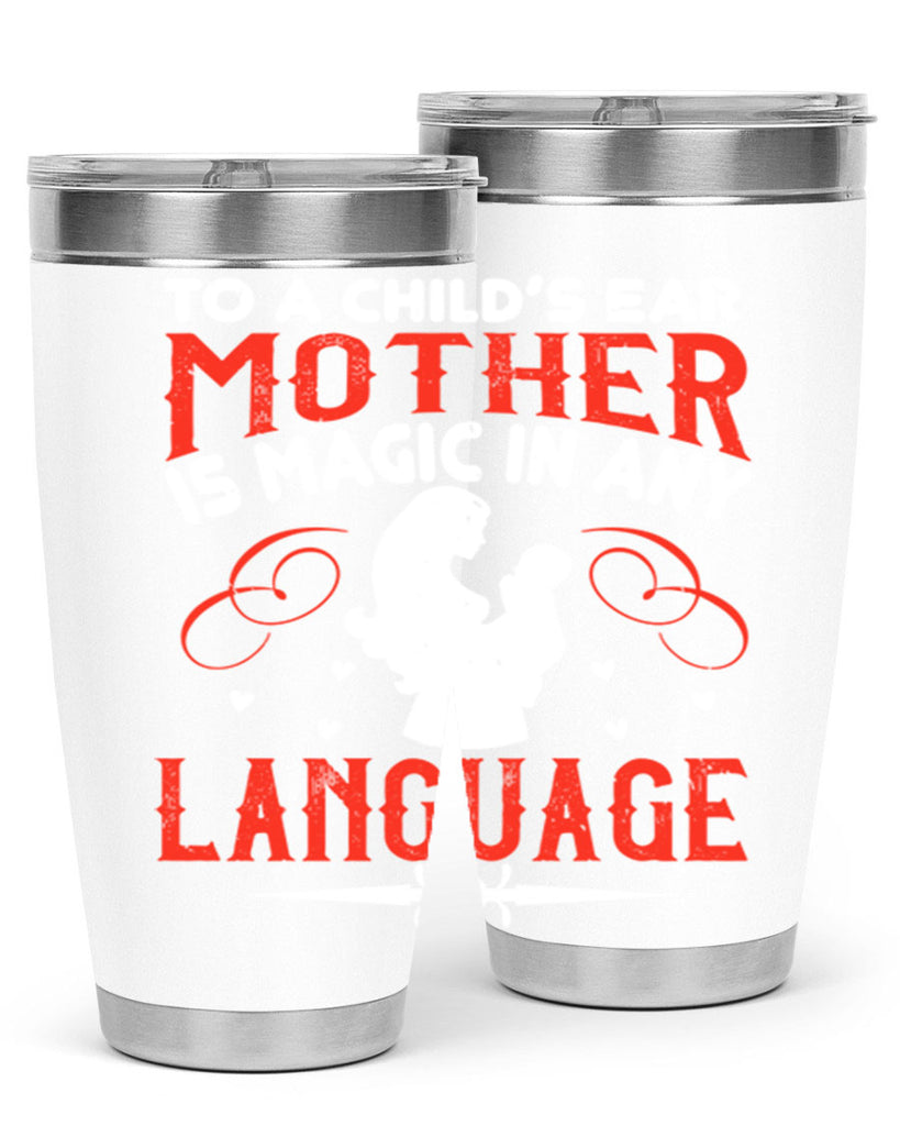 to a child’s ear ‘mother’ is magic in any language 34#- mom- Tumbler