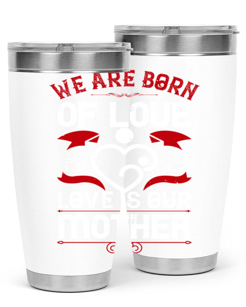 we are born of love 17#- mothers day- Tumbler