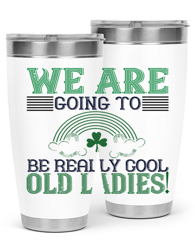 we are going to be really cool old ladies Style 7#- St Patricks Day- Tumbler