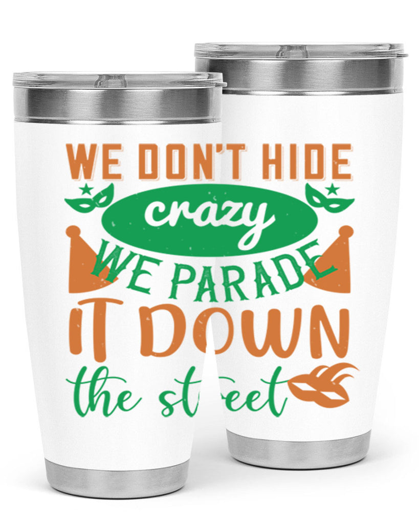 we dont hide crazy we parade it down the street 32#- mardi gras- Tumbler