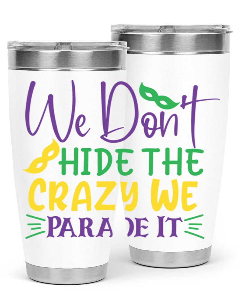 we dont hide the crazy we parade it 72#- mardi gras- Tumbler