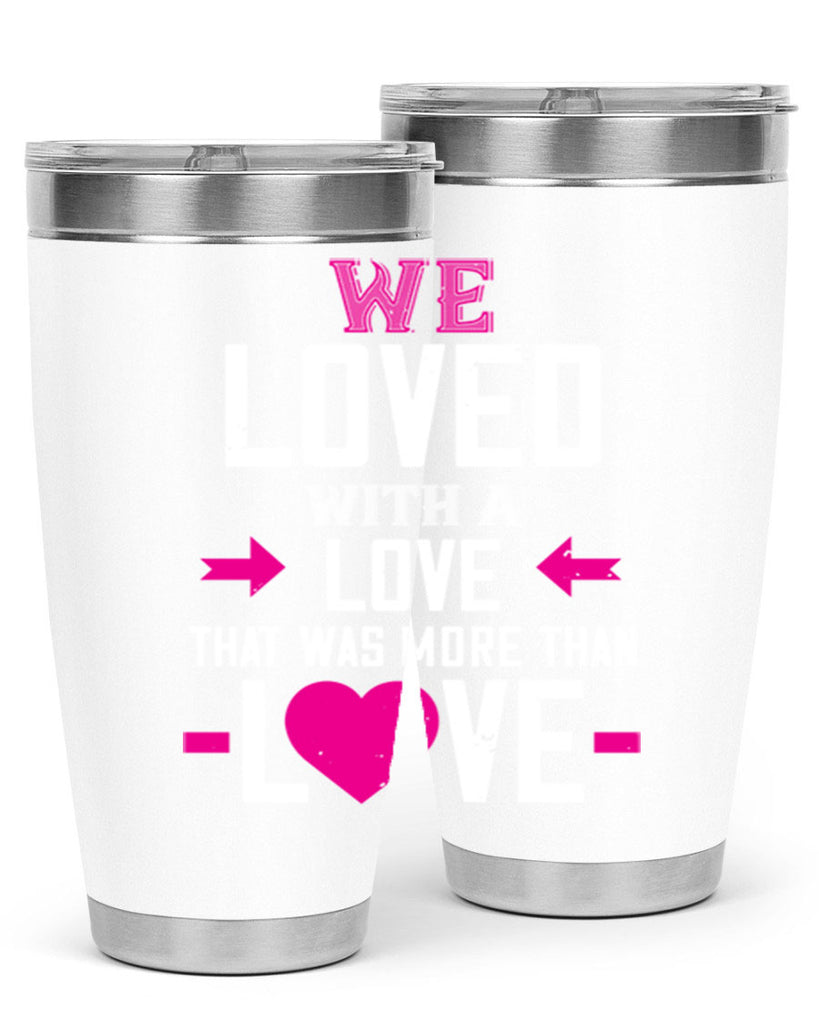 we loved with a love that was more than love 5#- valentines day- Tumbler