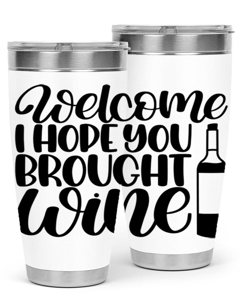 welcome i hope you brought wine 25#- wine- Tumbler