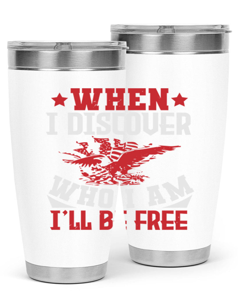 when i discover who i am Style 57#- Fourt Of July- Tumbler