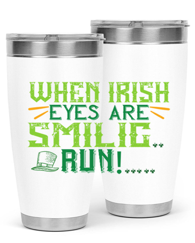 when irish eyes are smilig run Style 6#- St Patricks Day- Tumbler