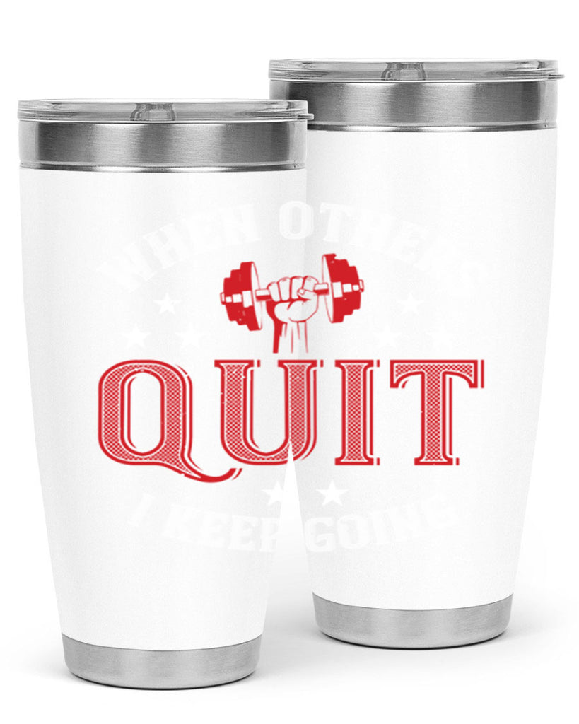 when others quit i keep going 59#- gym- Tumbler