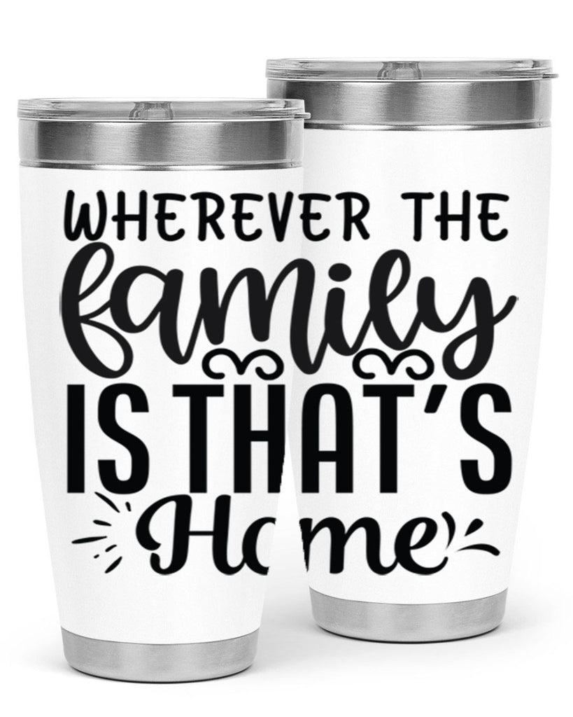 wherever the family is thats home 9#- family- Tumbler