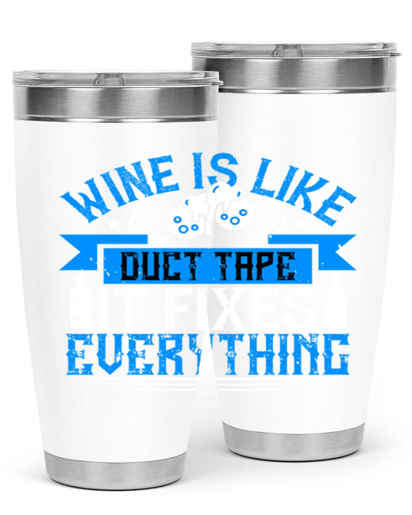 wine is like duct tape it fixes everything 17#- drinking- Tumbler