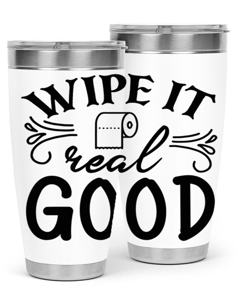 wipe it real good 50#- bathroom- Tumbler